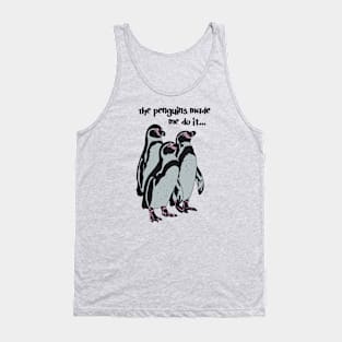 The penguins made me do it Tank Top